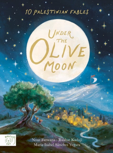 Under the Olive Moon: Written by the bestselling author of Little People Big Dreams - 10 Palestinian Fables from a mum in Gaza