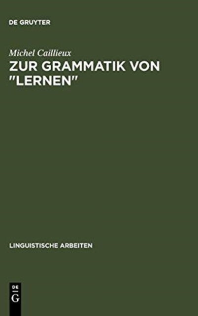 Zur Grammatik Von Lernen - Semantische Untersuchungen ALS Grundlage Curricularer Und Lerntheoretischer Uberlegungen