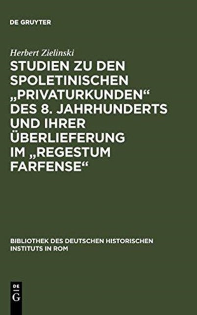 Studien zu den spoletinischen "Privaturkunden" des 8. Jahrhunderts und ihrer Überlieferung im "Regestum Farfense"