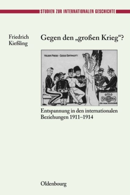 Gegen Den Großen Krieg? - Entspannung in Den Internationalen Beziehungen 1911-1914