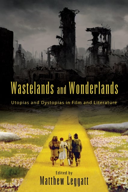 Wastelands and Wonderlands - Utopias and Dystopias in Film and Literature
