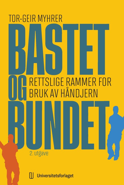 Bastet og bundet - rettslige rammer for bruk av håndjern
