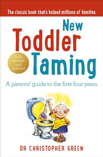 New Toddler Taming - A parents’ guide to the first four years
