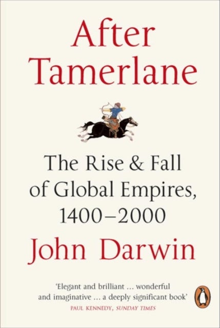 After Tamerlane - The Rise and Fall of Global Empires, 1400-2000