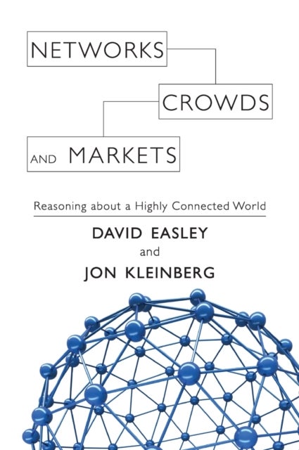Networks, Crowds, and Markets - Reasoning about a Highly Connected World
