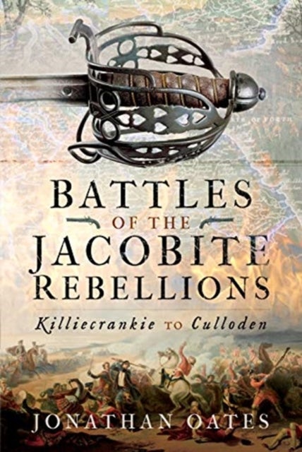 Battles of the Jacobite Rebellions - Killiecrankie to Culloden