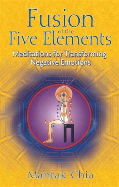 Fusion of the Five Elements - Meditations for Transforming Negative Emotions