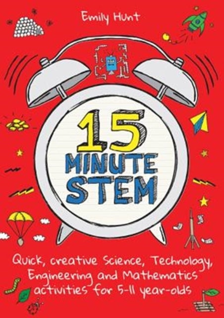 15-Minute STEM - Quick, creative science, technology, engineering and mathematics activities for 5-11 year-olds
