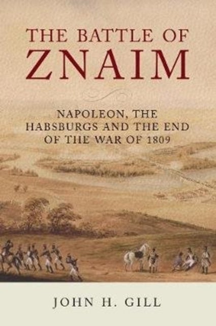 The Battle of Znaim - Napoleon, The Habsburgs and the end of the 1809 War