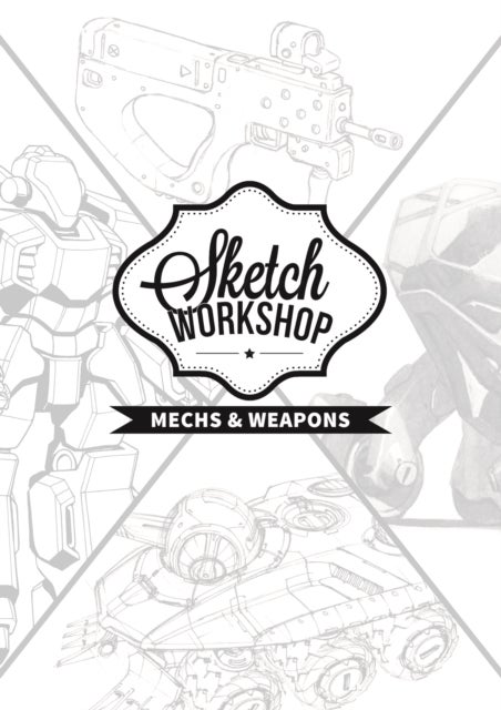 Sketch Workshop: Mech & Weapon Design - Mech & Weapon Design