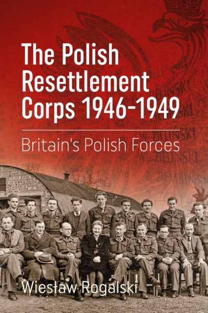The Polish Resettlement Corps 1946-1949 - Britain's Polish Forces