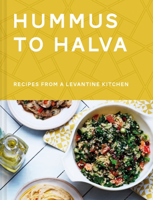 Hummus to Halva - Recipes from a Levantine Kitchen