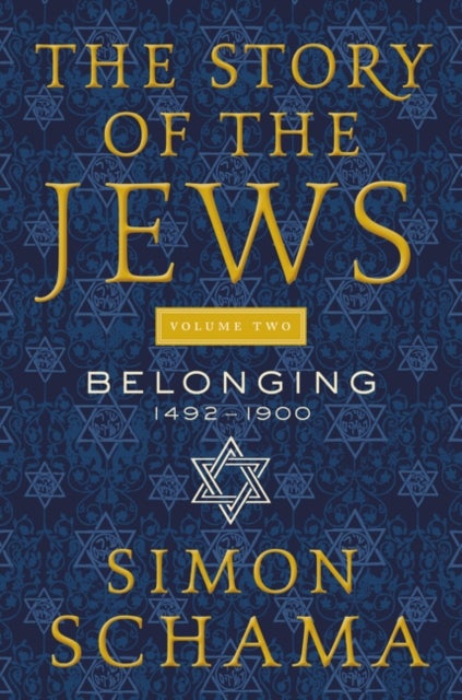 Story of the Jews Volume Two - Belonging: 1492-1900