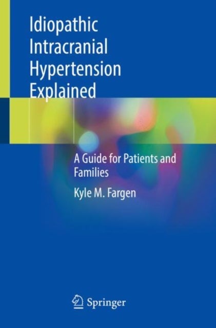 Idiopathic Intracranial Hypertension Explained - A Guide for Patients and Families