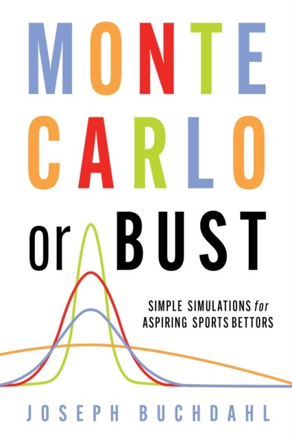 Monte Carlo or Bust - Simple Simulations for Aspiring Sports Bettors