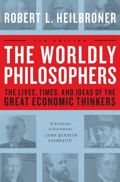The Worldly Philosophers - The Lives, Times, and Ideas of the Great Economic Thinkers
