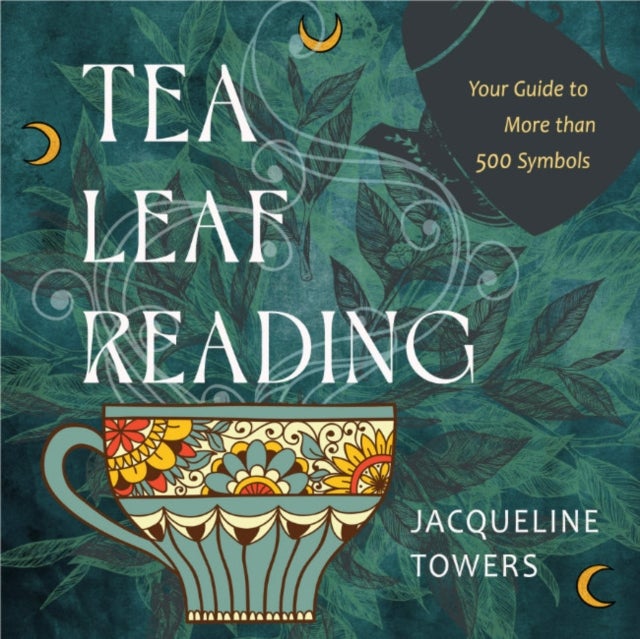 Tea Leaf Reading - Your Guide to More Than 500 Symbols