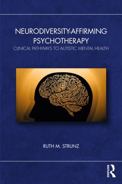 Neurodiversity-Affirming Psychotherapy - Clinical Pathways to Autistic Mental Health