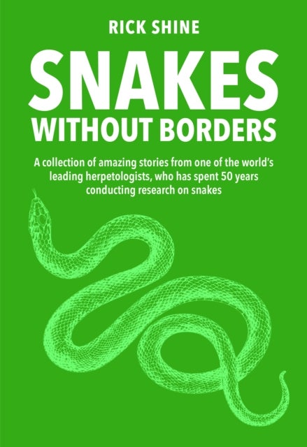 Snakes Without Borders - A collection of amazing stories from one of the world's leading herpetologists, who spent 50 years conducting research on snakes