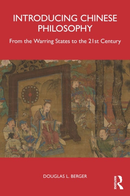 Introducing Chinese Philosophy - From the Warring States to the 21st Century