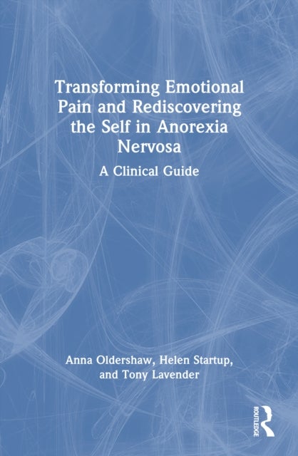 Transforming Emotional Pain and Rediscovering the Self in Anorexia Nervosa - A Clinical Guide
