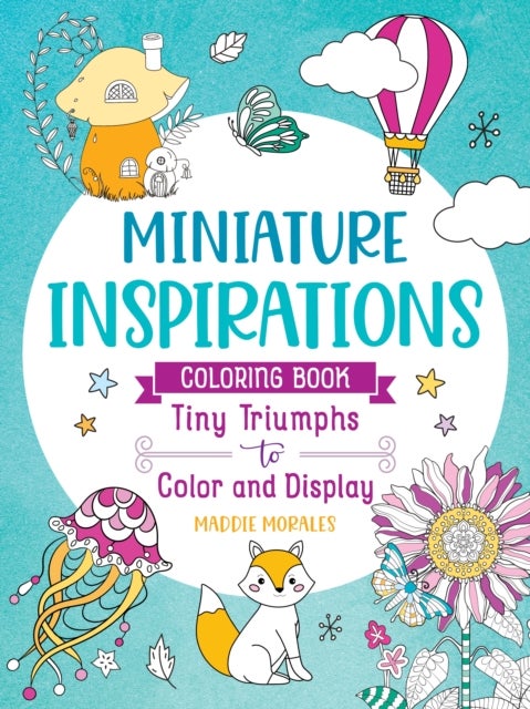 Miniature Inspirations Coloring Book: Tiny Triumphs to Color and Display