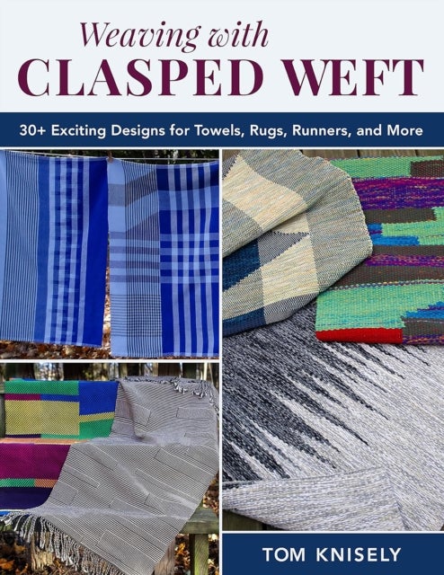 Weaving with Clasped Weft - 30+ Exciting Designs for Towels, Rugs, Runners, and More