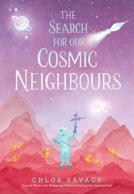 The Search for Our Cosmic Neighbours - Journey into deep space and discover a new alien race! A picture book story ideal for aspiring astronauts – sure to inspire a love of science, space exploration and curiosity in the solar system