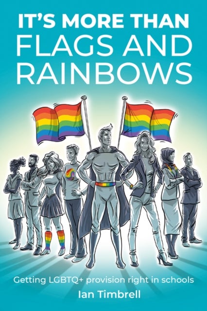 It's More Than Flags and Rainbows - Getting LGBTQ+ provision right in schools