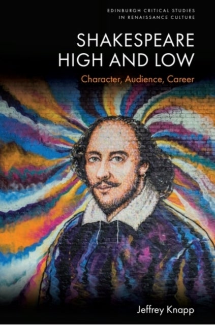 Shakespeare High and Low - Character, Audience, Career
