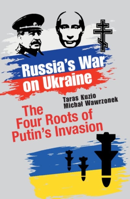 Russia's War on Ukraine - The Four Roots of Putin's Invasion
