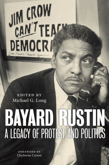 Bayard Rustin - A Legacy of Protest and Politics