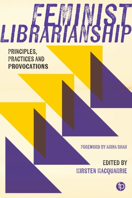 Feminist Librarianship - Principles, Practices and Provocations