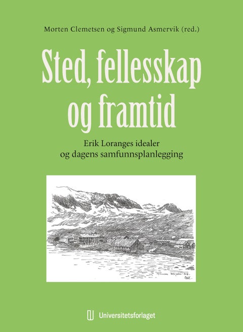 Sted, fellesskap og framtid - Erik Loranges idealer og dagens samfunnsplanlegging