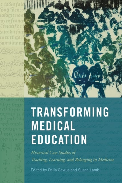 Transforming Medical Education - Historical Case Studies of Teaching, Learning, and Belonging in Medicine