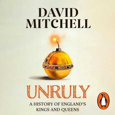Unruly - A History of England's Kings and Queens