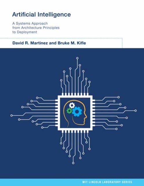 Artificial Intelligence - A Systems Approach from Architecture Principles to Deployment