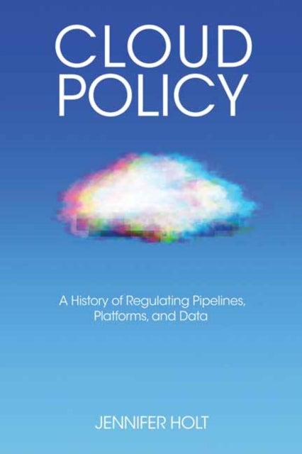 Cloud Policy - A History of Regulating Pipelines, Platforms, and Data