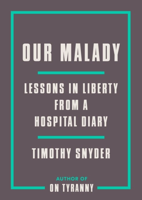 Our Malady - Lessons in Liberty from a Hospital Diary