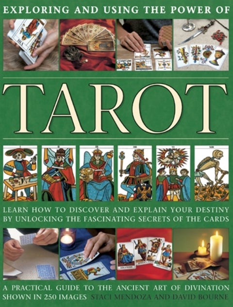 Exploring and using the power of tarot - Learn How to Discover and Explain Your Destiny by Unlocking the Fascinating Secrets of the Cards