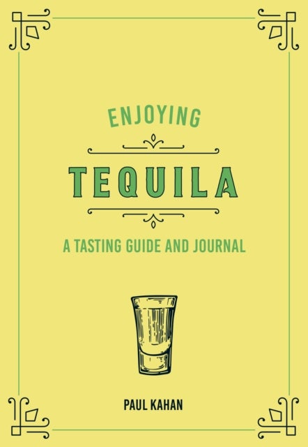Enjoying Tequila - A Tasting Guide and Journal