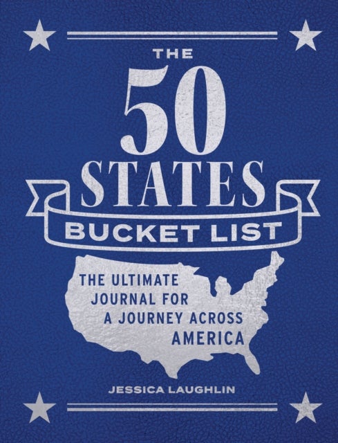 The 50 States Bucket List - The Ultimate Journal for a Journey across America