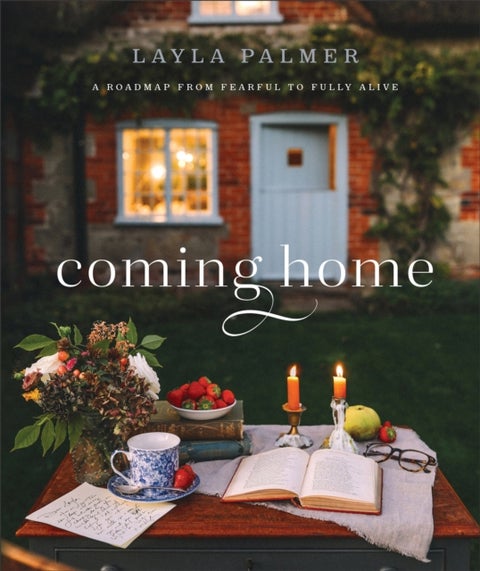 Coming Home ¿ A Roadmap from Fearful to Fully Alive