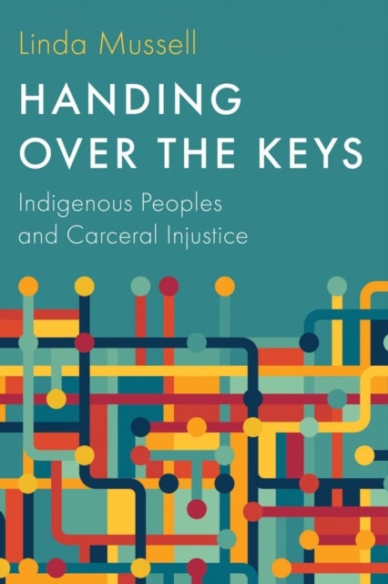 Handing Over the Keys - Indigenous Peoples and Carceral Injustice