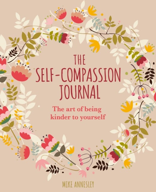 The Self-Compassion Journal - The Art of Being Kinder to Yourself