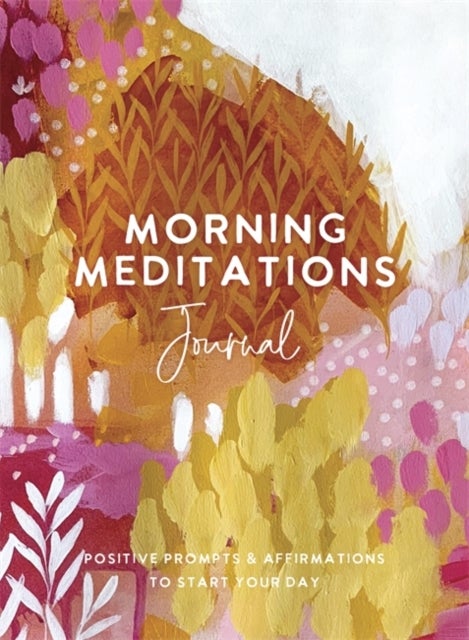 Morning Meditations Journal - Positive Prompts & Affirmations to Start Your Day