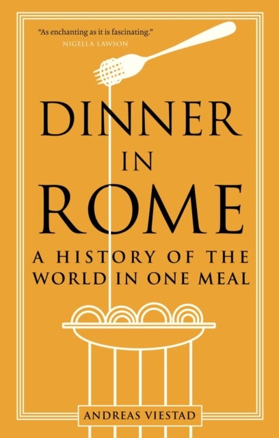Dinner in Rome - A History of the World in One Meal