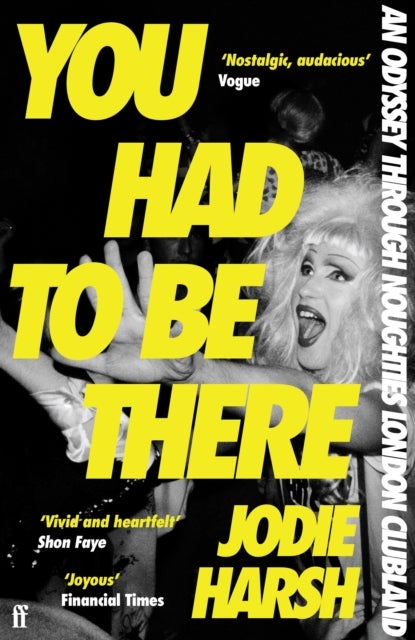 You Had to Be There - An Odyssey Through Noughties London Clubland