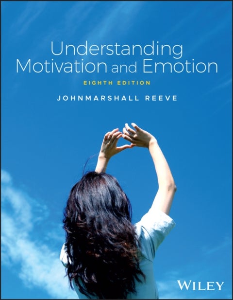 Understanding Motivation and Emotion - Eighth Edition