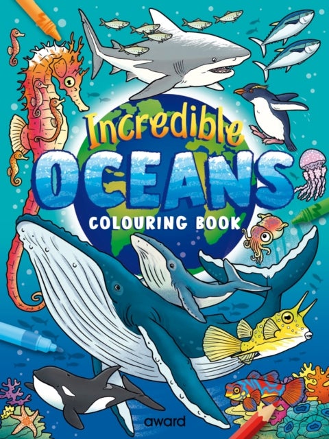 Incredible Oceans Colouring Book - Amazing Sea Creatures from around the World to Discover and Colour